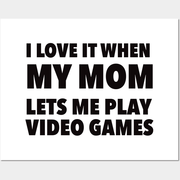 i love it when my mom lets me play video games Wall Art by Kenkenne